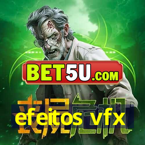 efeitos vfx